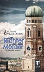 Der Richter und sein Mörder (Alwin-Eichhorn-Krimis) (German Edition) - Andreas Kimmelmann