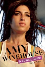 Amy Winehouse: A Losing Game - Mick O'Shea, Mick O'Shea