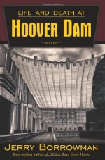 Life and Death at Hoover Dam - Jerry Borrowman, Kirk L. Shaw