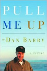 Pull Me Up: A Memoir - Dan Barry