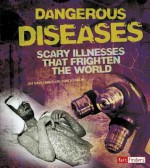 Dangerous Diseases: Scary Illnesses That Frighten the World - Kristine Carlson Asselin