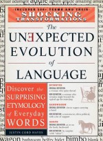 The Unexpected Evolution of Language: Discover the Surprising Etymology of Everyday Words - Justin Cord Hayes