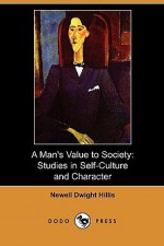 A Man's Value to Society: Studies in Self-Culture and Character (Dodo Press) - Newell Dwight Hillis