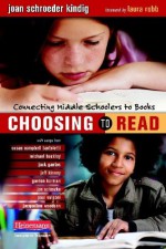 Choosing to Read: Connecting Middle Schoolers to Books - Joan S. Kindig, Laura Robb