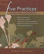 Five Practices Leader Manual And Media (Five Practices Of Fruitful Congregations Program Resources) - Robert C. Schnase