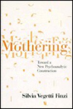 Mothering: Toward a New Psychoanalytic Construction - Silvia Vegetti Finzi, Kathrine Jason, Silvia Vegetti Kinzi