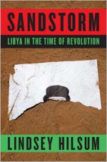 Sandstorm: Libya in the Time of Revolution - Lindsey Hilsum