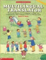 Multilingual Translator: Words and Phrases in 15 Languages to Help You Communicate With Students of Diverse Backgrounds (Scholastic reference library) - Helen H. Moore