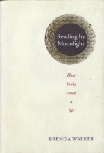 Reading By Moonlight: How Books Saved A Life - Brenda Walker