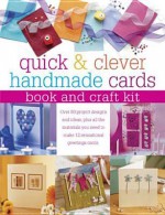 Quick and Clever Handmade Cards, Book and Craft Kit: Over 80 Project Designs and Ideas, Plus All the Materials You Need to Make 12 Sensational Greetings Cards - Julie Hickey