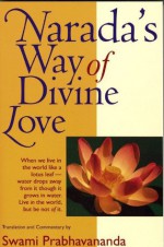 Narada's Way of Divine Love: The Bhakti Sutras - Swami Prabhavananda, Narada