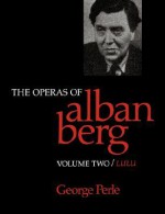 The Operas of Alban Berg, Volume II: Lulu - George Perle, George Perly