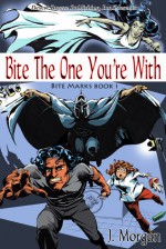 Bite the One You're With (Bite Marks, # 1) - J. Morgan