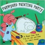 A Magic Color Book: Farmyard Painting Party - Shaheen Bilgrami, Patrick Girouard