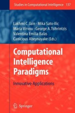 Computational Intelligence Paradigms: Innovative Applications - Lakhmi C. Jain, Maria Virvou, George A. Tsihrintzis, Valentina Emilia Balas, Canicious Abeynayake