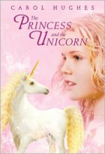 The Princess and the Unicorn - Carol Hughes