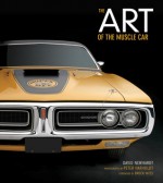 The Art of the Muscle Car: Collector's Edition - David Newhardt, Peter Harholdt, Brock Yates