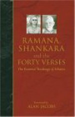 Ramana, Shankara and the Forty Verses: The Essential Teachings of Advaita - Alan Jacobs, Ramana Maharshi, Adi Shankaracarya, Ramana Maharashi