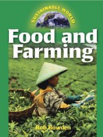 Food and Farming (Sustainable World) - Rob Bowden