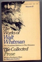 The Works of Walt Whitman: The Deathbed Edition in Two Volumes: The Collected Prose, Volume II (The Works of Walt Whitman, Volume II) - Walt Whitman, Malcolm Cowley