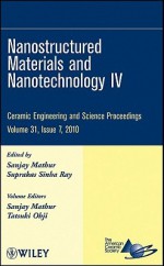 Nanostructured Materials and Nanotechnology IV: Ceramic Engineering and Science Proceedings - ACerS, LASTACerS, Sanjay Mathur