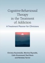 Cognitive-Behavioural Therapy in the Treatment of Addiction: A Treatment Planner for Clinicians - Christos Kouimtsidis, Paul Davis, Martine Reynolds, Colin Drummond