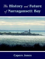 The History and Future of Narragansett Bay - Capers Jones