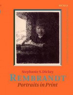 Rembrandt: Portraits in Print - Stephanie S. Dickey