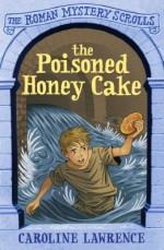 The Poisoned Honey Cake: Roman Mysteries Scrolls 2 (THE ROMAN MYSTERY SCROLLS) - Caroline Lawrence, Richard Williams, Andrew Davidson, Helen Forte