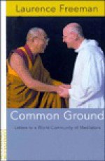 Common Ground: Letters to a World Community of Meditators - Laurence Freeman