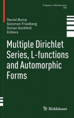 Multiple Dirichlet Series, L-Functions and Automorphic Forms - Daniel Bump, Solomon Friedberg, Dorian Goldfeld