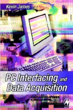 PC Interfacing and Data Acquisition: Techniques for Measurement, Instrumentation and Control. - Kevin James