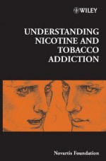 Understanding Nicotine and Tobacco Addiction - Gregory Bock, Jamie A. Goode