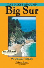 Day Hikes Around Big Sur, 2nd: 99 Great Hikes - Robert Stone