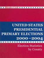 United States Presidential Primary Elections 2000-2004: A Handbook of Election Statistics - Rhodes Cook