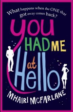 You Had Me At Hello - Mhairi McFarlane