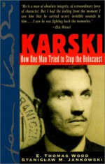 Karski: How One Man Tried to Stop the Holocaust - E. Thomas Wood, Stanislaw M. Jankowski