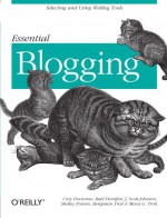 Essential Blogging: Selecting and Using Weblog Tools - Cory Doctorow, Rael Dornfest, Scott Johnson, Benjamin Trott, Mena G. Trott