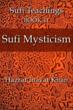 Sufi Mysticism (The Sufi Teachings of Hazrat Inayat Khan) - Hazrat Inayat Khan, John Fabian