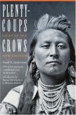 Plenty-coups: Chief of the Crows (Second Edition) - Frank B. Linderman, Frank Bird Linderman, Barney Old Coyote, Phenocia Bauerle, Timothy P. McCleary