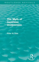 Myth of Japanese Uniqueness (Routledge Revivals) - Peter Dale