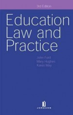 Education Law and Practice: Third Edition - Mary Hughes, John Ford, Karen May