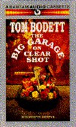 The Big Garage on Clear Shot: Growing Up, Growing Old, and Going Fishing at the End of the Road - Tom Bodett