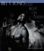 Last Night on Earth - Bill T. Jones, Peggy Gillespie