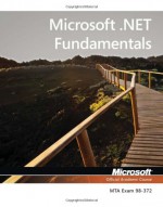 98-372 MTA Microsoft .NET Fundamentals (Microsoft Official Academic Course) - MOAC (Microsoft Official Academic Course