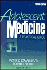 Adolescent Medicine: A Practical Guide - Victor C. Strasburger