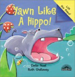 Yawn Like A Hippo! - Delia Noel, Ruth Galloway