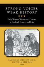 Strong Voices, Weak History: Early Women Writers and Canons in England, France, and Italy - Pamela Joseph Benson, Victoria Kirkham