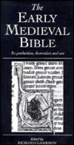 The Early Medieval Bible: Its Production, Decoration and Use - Richard Gameson