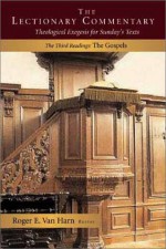 The Lectionary Commentary: Theological Exegesis for Sunday's Texts, the Third Readings: The Gospels (Lectionary Commentary) - Roger E. Van Harn